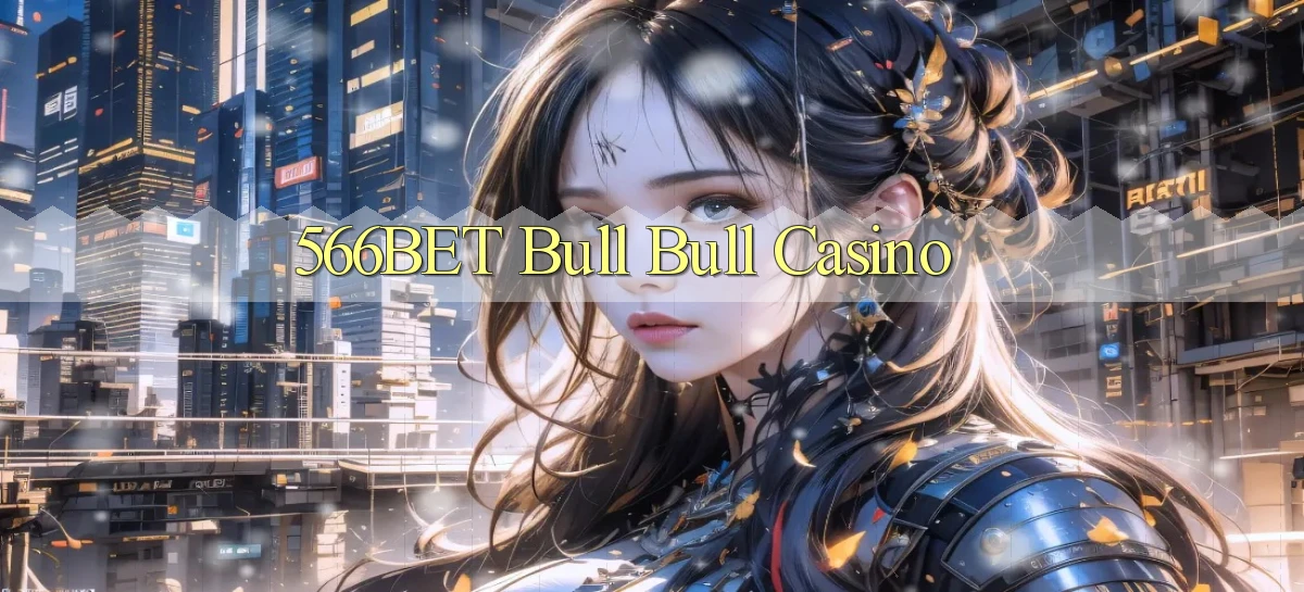 566bet bull bull casino