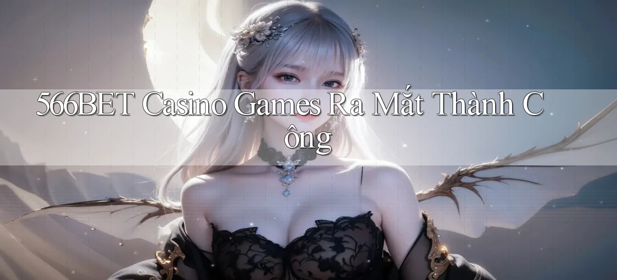 566bet  casino games ra mắt thành công