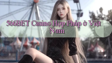 566bet casino hợp pháp ở việt nam