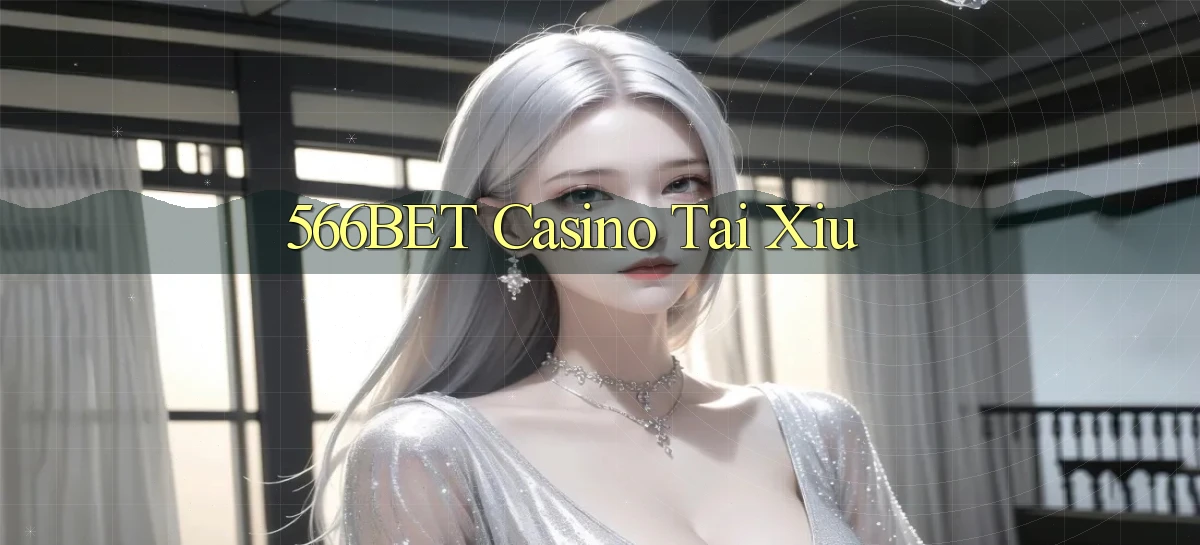 566bet casino tài xỉu
