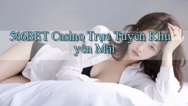 566bet casino trực tuyến khuyến mãi