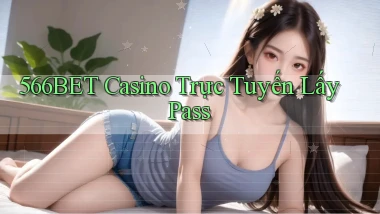 566bet casino trực tuyến lấy pass