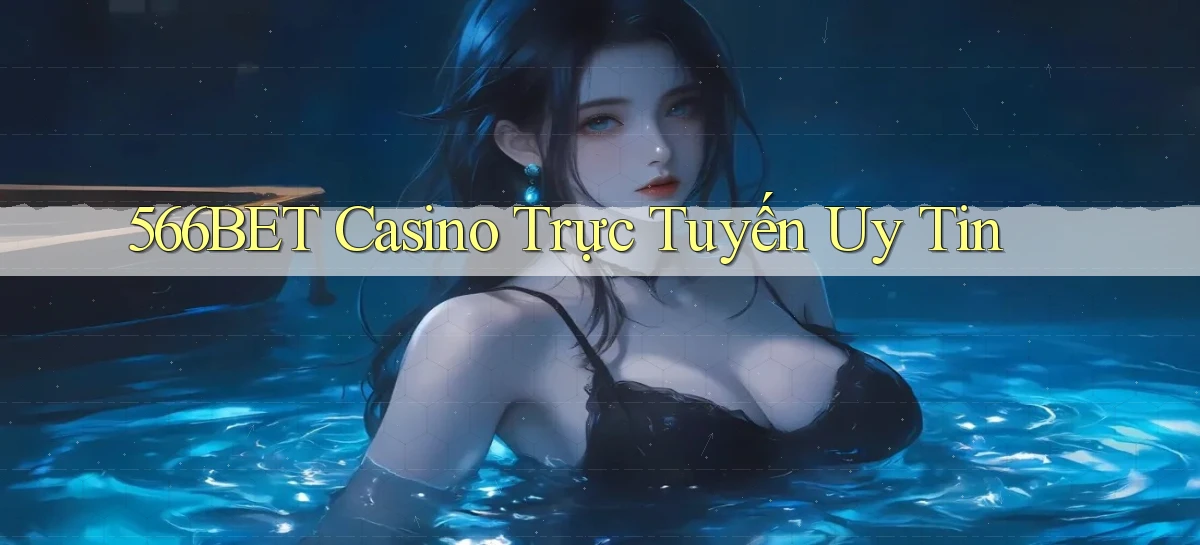 566bet casino trực tuyến uy tín