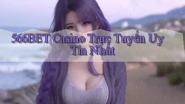 566bet casino trực tuyến uy tín nhất