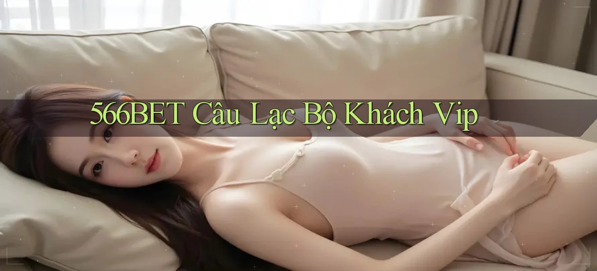 566bet  câu lạc bộ khách vip