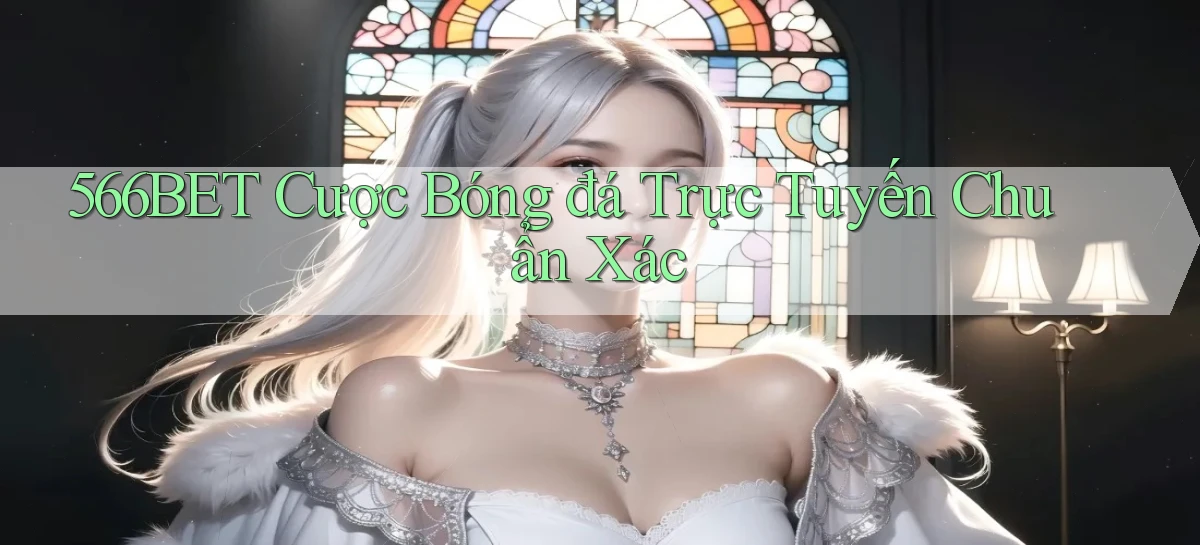 566bet  cược bóng đá trực tuyến chuẩn xác