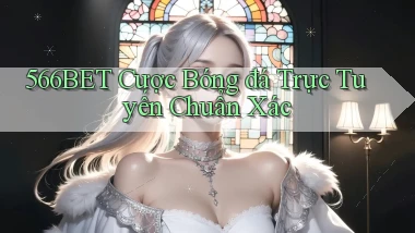 566bet  cược bóng đá trực tuyến chuẩn xác