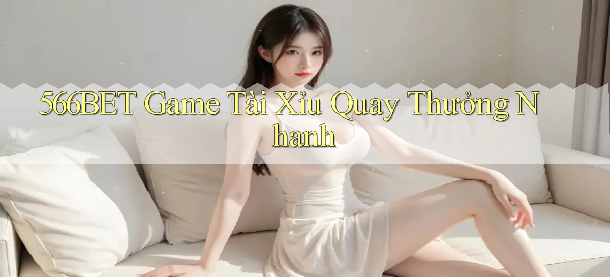 566bet  game tài xỉu quay thưởng nhanh
