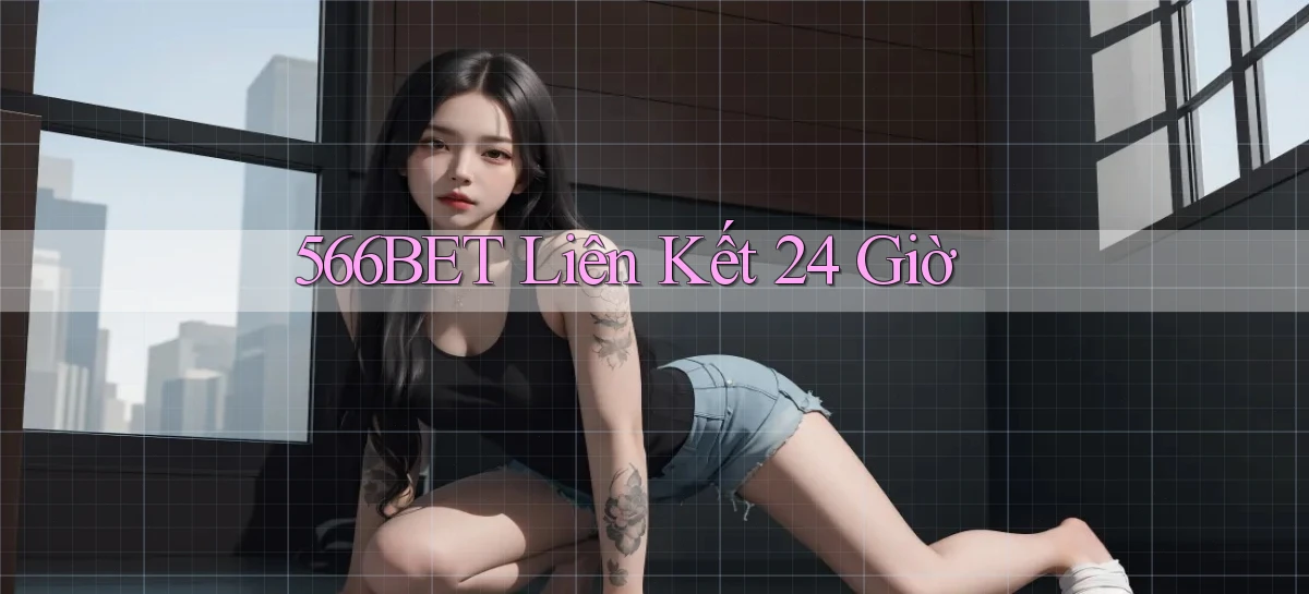 566bet liên kết 24 giờ
