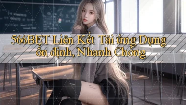 566bet  liên kết tải ứng dụng ổn định, nhanh chóng
