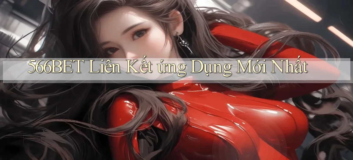 566bet  liên kết ứng dụng mới nhất