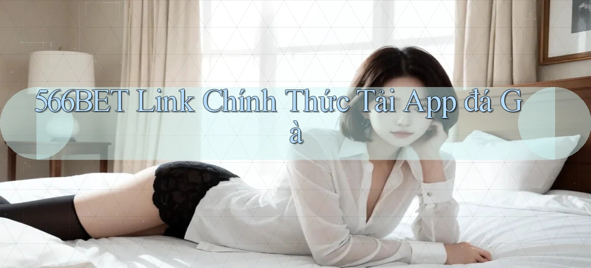 566bet  link chính thức tải app đá gà