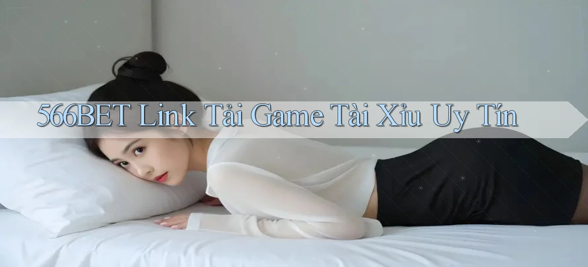 566bet  link tải game tài xỉu uy tín