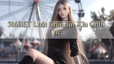 566bet  luật chơi tài xỉu online