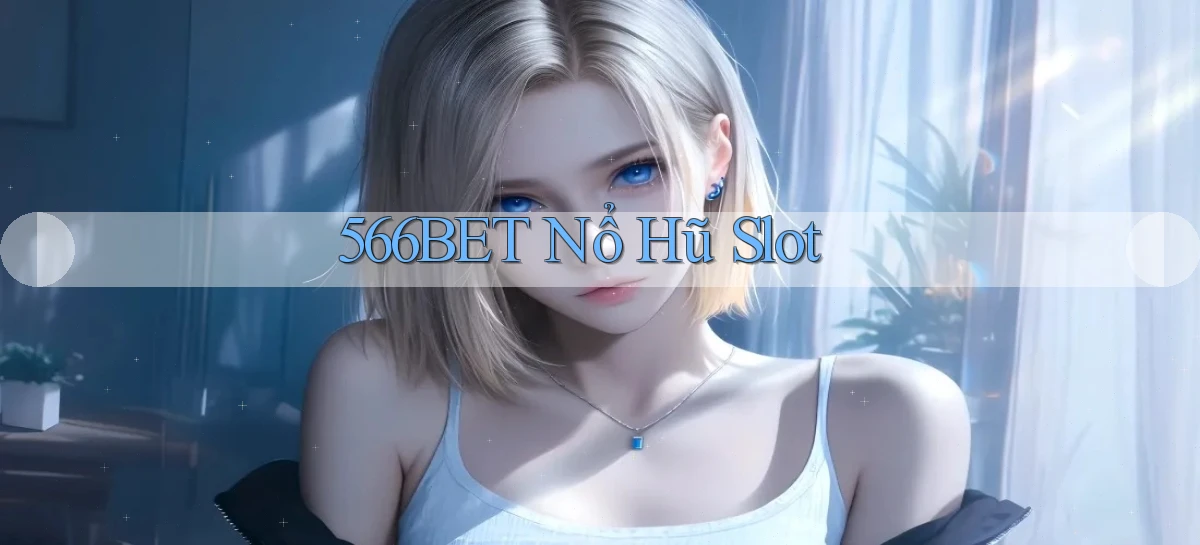 566bet  nổ hũ slot