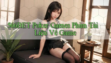 566bet  poker games phim tài liệu về game