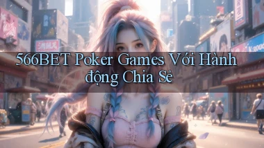 566bet  poker games với hành động chia sẻ