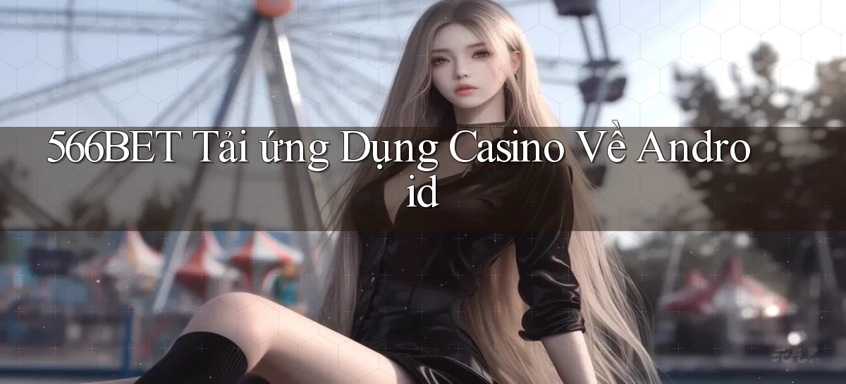 566bet  tải ứng dụng casino về android