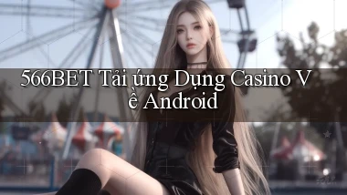 566bet  tải ứng dụng casino về android