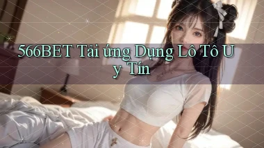 566bet  tải ứng dụng lô tô uy tín