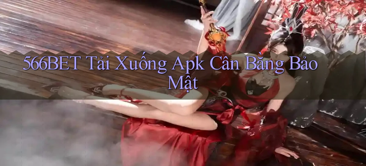 566bet  tải xuống apk cân bằng bảo mật