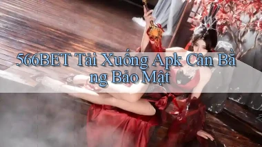 566bet  tải xuống apk cân bằng bảo mật