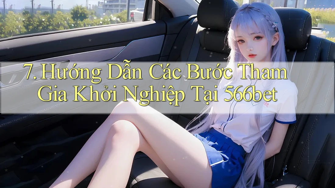 7. Hướng Dẫn Các Bước Tham Gia Khởi Nghiệp Tại 566bet 7. Hướng Dẫn Các Bước Tham Gia Khởi Nghiệp Tại 566bet