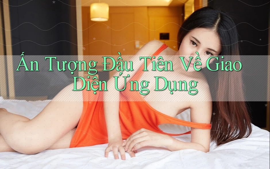 Ấn Tượng Đầu Tiên Về Giao Diện Ứng Dụng Ấn Tượng Đầu Tiên Về Giao Diện Ứng Dụng