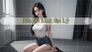 Bắn cá Link đại lý
