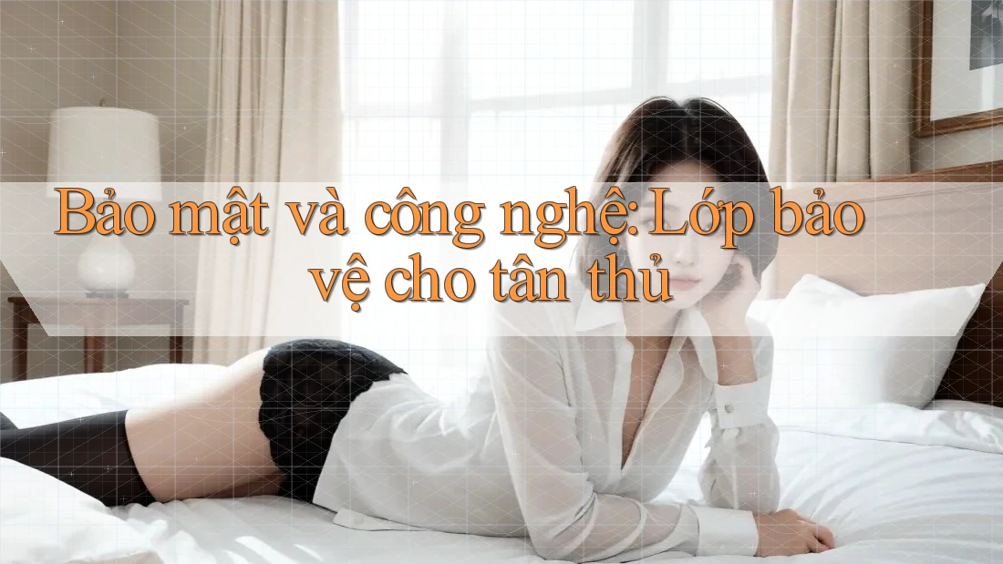 Bảo mật và công nghệ: Lớp bảo vệ cho tân thủ Bảo mật và công nghệ: Lớp bảo vệ cho tân thủ