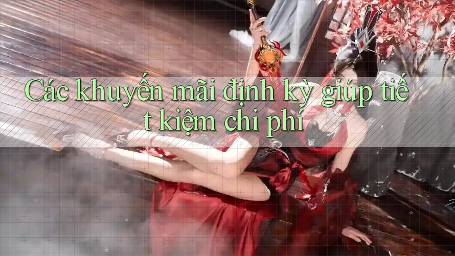 Các khuyến mãi định kỳ giúp tiết kiệm chi phí Các khuyến mãi định kỳ giúp tiết kiệm chi phí