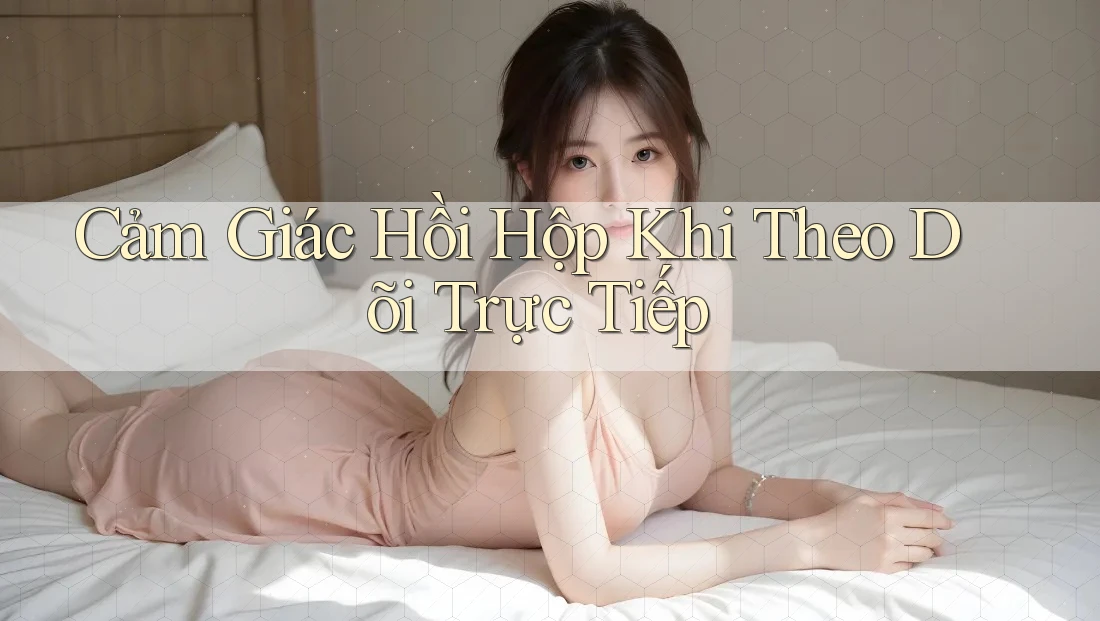 Cảm Giác Hồi Hộp Khi Theo Dõi Trực Tiếp Cảm Giác Hồi Hộp Khi Theo Dõi Trực Tiếp