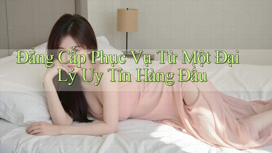 Đẳng Cấp Phục Vụ Từ Một Đại Lý Uy Tín Hàng Đầu Đẳng Cấp Phục Vụ Từ Một Đại Lý Uy Tín Hàng Đầu