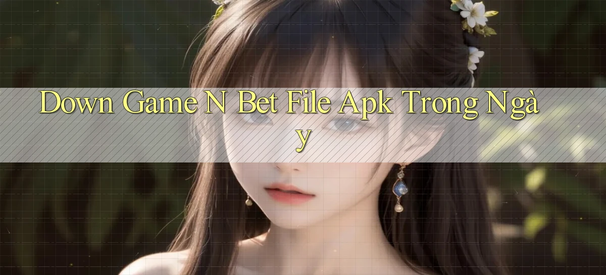 down game n bet file apk trong ngày