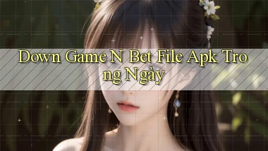down game n bet file apk trong ngày
