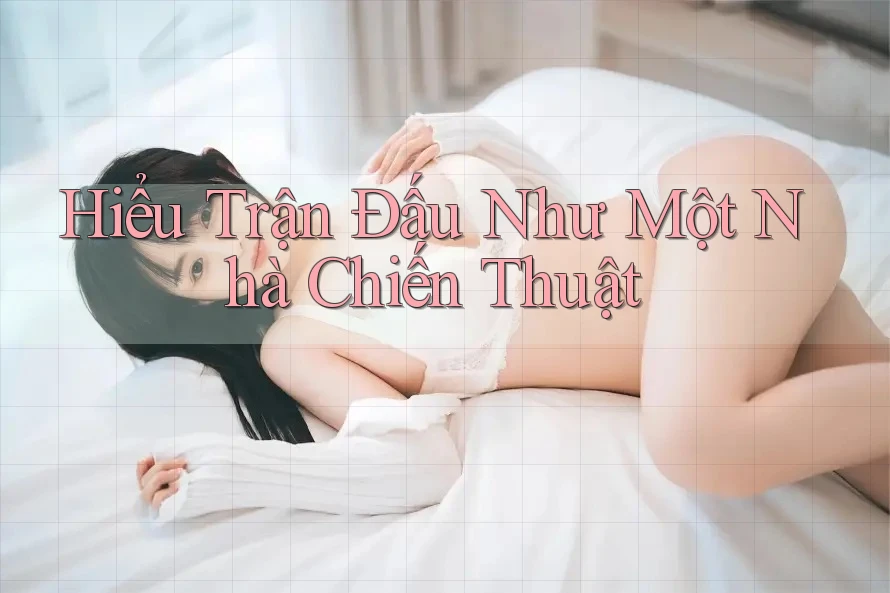 Hiểu Trận Đấu Như Một Nhà Chiến Thuật Hiểu Trận Đấu Như Một Nhà Chiến Thuật