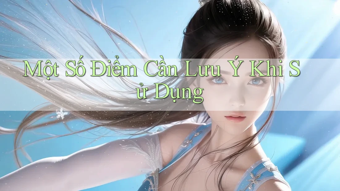 Một Số Điểm Cần Lưu Ý Khi Sử Dụng Một Số Điểm Cần Lưu Ý Khi Sử Dụng