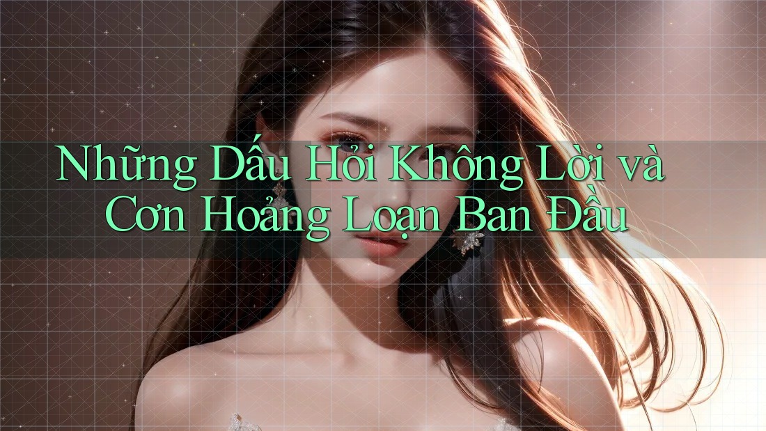 Những Dấu Hỏi Không Lời và Cơn Hoảng Loạn Ban Đầu Những Dấu Hỏi Không Lời và Cơn Hoảng Loạn Ban Đầu