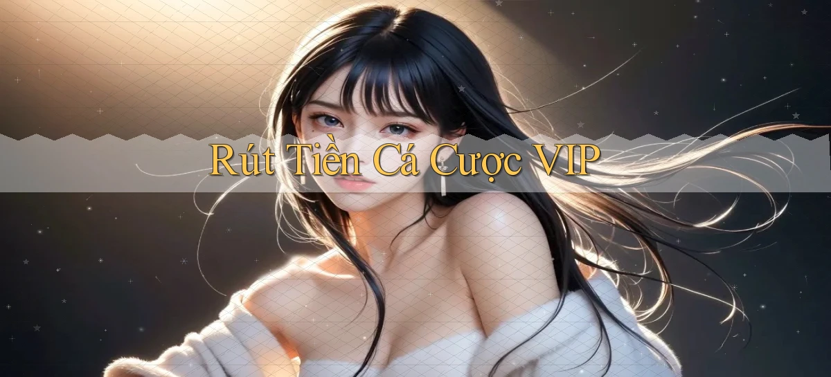 Rút tiền Cá cược VIP