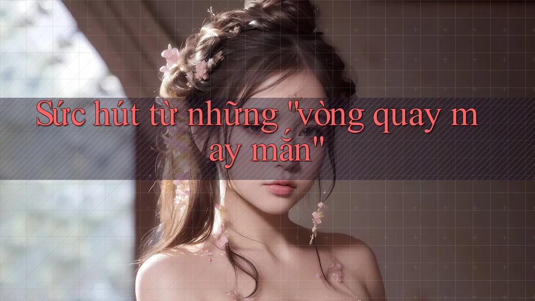 Sức Hút Từ Những Vòng Quay May Mắn