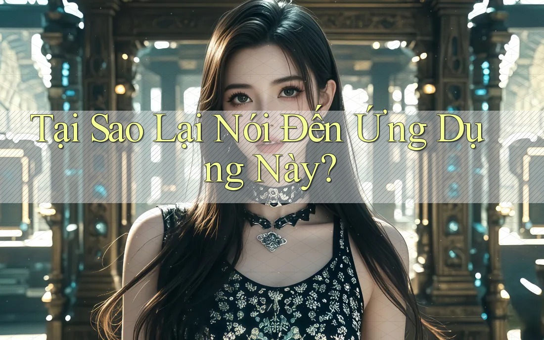 Tại Sao Lại Nói Đến Ứng Dụng Này?