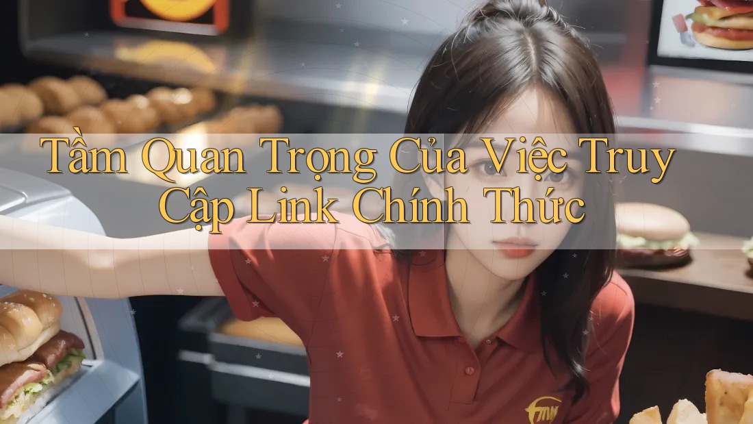 Tầm Quan Trọng Của Việc Truy Cập Link Chính Thức Tầm Quan Trọng Của Việc Truy Cập Link Chính Thức