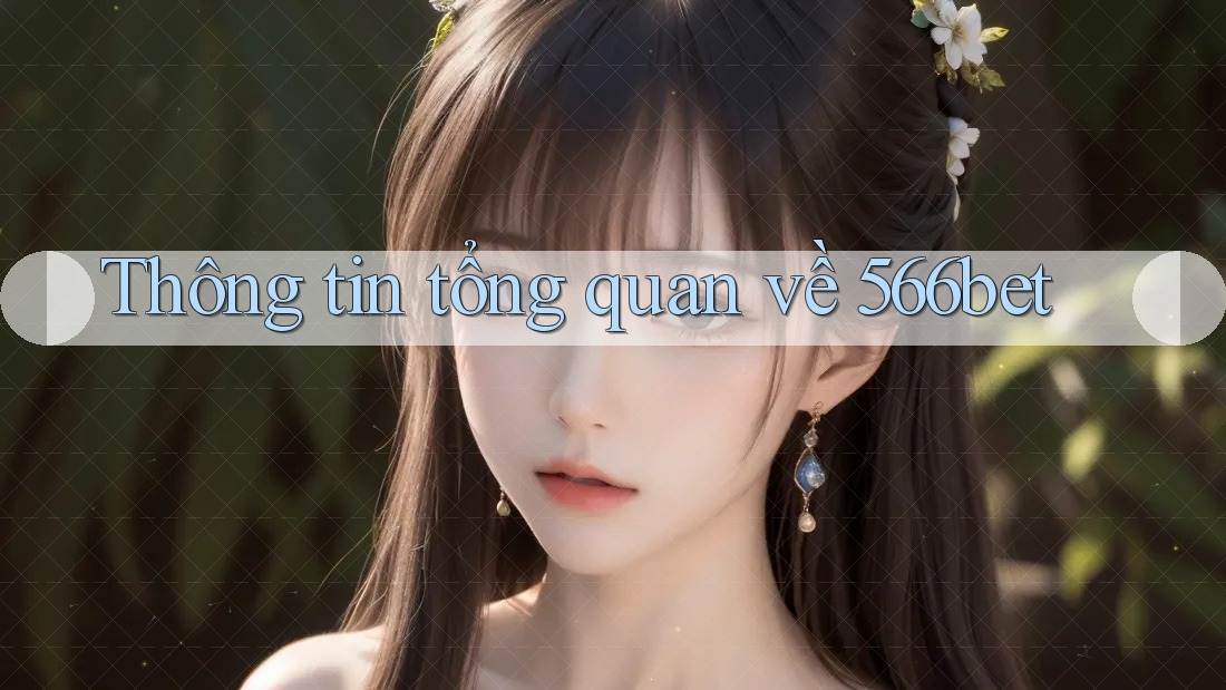 Thông tin tổng quan về 566bet Thông tin tổng quan về 566bet