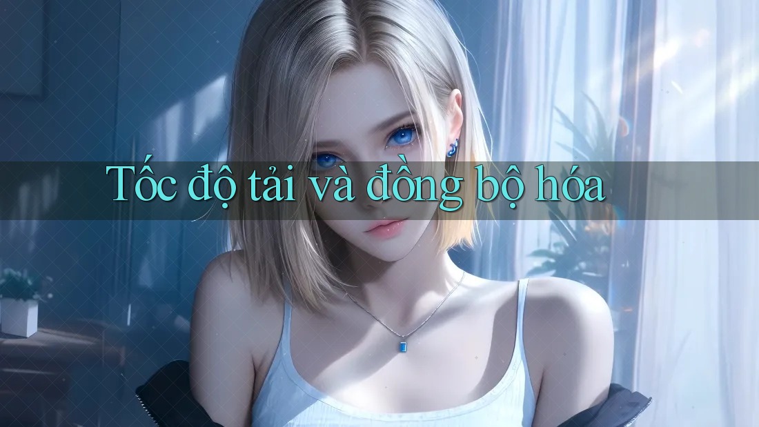 Tốc độ tải và đồng bộ hóa Tốc độ tải và đồng bộ hóa