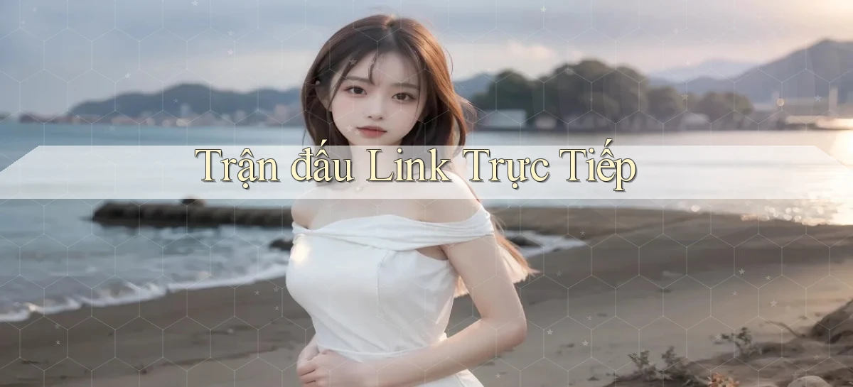Trận đấu Link trực tiếp