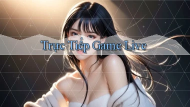 Trực tiếp Game live