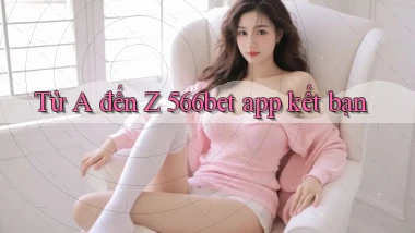 Từ A đến Z 566bet app kết bạn